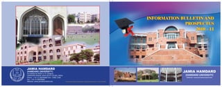 INFORMATION BULLETIN AND
                                                                                                                                                                                             PROSPECTUS
                                                                                                                                                                                                       2010 - 11




                        JAMIA HAMDARD
                        (HAMDARD UNIVERSITY)
                        Accredited by NAAC in ‘A’ Category
                                                                                                                                                                                           JAMIA HAMDARD
                        HAMDARD NAGAR, NEW DELHI-110 062, INDIA                                                                                                                             (HAMDARD UNIVERSITY)
                        Phone : + 91-11-26059688 Extn.: 5389, 5390                                                                                                                           Website: www.jamiahamdard.edu
JA
     MIA           RD   Fax : + 91-11-26059666
           HAMDA
                        Website: www.jamiahamdard.edu                Printed at: Bosco Society for Printing & Graphic Training, Okhla Road, New Delhi - 25, Ph: 011-26910729
 