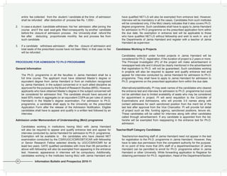 entire fee collected from the student / candidate at the time of admission           have qualified NET-LS will also be exempted from entrance test. However,
     shall be refunded after deduction of process fee Rs. 1,000/-.                        interview will be mandatory in all the cases. Candidates from such institutes
                                                                                          will be considered only, if the MoU clearly indicates that it also covers Ph.D.
2.   In case a student /candidate withdraws his/ her admission after joining the          degree programme. Such candidates shall have to apply to Jamia Hamdard
     course and if the said seat gets filled consequently by another candidate            for admission to Ph.D programme on the prescribed application form within
     before the closure of admission process , the University shall refund the            the due date. No exemption in entrance test will be applicable to those
     fee after deducting proportionate monthly fee and process fee from                   who have qualified NET-LS without fellowship and wish to work in any of
     such candidate.                                                                      the Departments of Jamia Hamdard and register with a teacher of Jamia
                                                                                          Hamdard as supervisor.
3.   If a candidate withdraws admission after the closure of admission and
     total seats of the prescribed course have not been filled, in that case no fee   Candidates	Working	in	Projects	
     will be refunded.
                                                                                          Candidates selected under funded projects in Jamia Hamdard will be
                                                                                          considered for Ph.D. registration, if the duration of project is 2 years or more.
PROCEDURE	FOR	ADMISSION	TO	Ph.D	PROGRAMME	                                                The Principal Investigator (PI) of the project will make advertisement in
                                                                                          newspaper/web site and it should be clearly mentioned in the advertisement
General	Information	                                                                      that registration to Ph.D. will not be guaranteed. Such candidates working
                                                                                          in projects will also be required to appear and qualify entrance test and
     The Ph.D. programme in all the faculties in Jamia Hamdard shall be a                 appear for interview conducted by Jamia Hamdard for admission to Ph.D.
     full time course. The applicant must have obtained Master’s degree or                programme. They shall have to apply to Jamia Hamdard for admission to
     equivalent degree from Jamia Hamdard or from an institution recognized               Ph.D. programme on the prescribed application form within the due date.
     by Jamia Hamdard, in the subject concerned or in such allied discipline as
     approved for the purpose by the Board of Research Studies (BRS). However,            Alternatively/additionally, PI may seek names of the candidates who cleared
     applicants who have obtained Master’s degree in the subject concerned will           the entrance test and interview for admission to Ph.D. programme but could
     be considered for admission first. The candidate should have secured at              not be admitted due to limited availability of seats who may be considered
     least 55% marks in aggregate (or an equivalent CGPA as per rules of Jamia            for appointment in project. PI will send requisition to the Controller of
     Hamdard) in the Master’s degree examination. For admission to Ph.D.                  Examinations and Admissions, who will provide 3-5 names along with
     programme, a candidate shall apply to the University on the prescribed               contact addresses for each sanctioned position from the merit list of the
     Application Form after the release of the Admission Notification. Eligible           last test after approval from the Vice Chancellor. PI will provide full detail
     candidates shall have to appear and qualify in a written test followed by an         of project such as title, funding agency, sanctioned positions, tenure etc.
     interview.                                                                           These candidates will be called for interview along with other candidates
                                                                                          called through advertisement. If any candidate is appointed from the list,
Admission under Memorandum of Understanding (MoU) programme                               he/she will be exempted from reappearing in the entrance test for Ph.D.
                                                                                          admission.
     Candidates working in institutions having MoU with Jamia Hamdard
     will also be required to appear and qualify entrance test and appear for         Teacher/Staff	Category	Candidates	
     interview conducted by Jamia Hamdard for admission to Ph.D. programme.
     Exemption will be available to the candidates who have cleared NET                   Teachers/non-teaching staff of Jamia Hamdard need not appear in the test
     examination conducted by the CSIR/UGC/ICMR/DBT/ICAR with fellowship                  for registration to the Ph.D. programme in Jamia Hamdard. However, they
     or Senior Research Fellow selected directly by UGC/CSIR/ICMR for at                  have to take due permission from the competent authority for the purpose.
     least two years. GATE qualified candidates with more than 95 percentile or           At no point of time more that 25% staff of a department/section of Jamia
     above with fellowship will also be exempted from appearing in the entrance           Hamdard can be permitted to enroll for Ph.D. programme either in Jamia
     test. However, appearance in interview will be compulsory. Additionally,             Hamdard or other University. While forwarding application to Registrar for
     candidates working in the Institutes having MoU with Jamia Hamdard and               obtaining permission for Ph.D. registration, Head of the Department/Section

60              Information Bulletin and Prospectus 2010-11
 