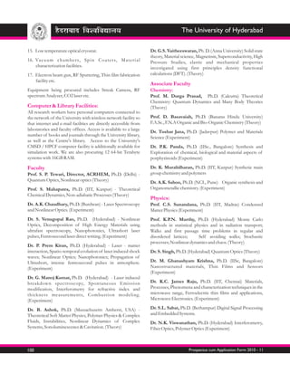 The University of Hyderabad

15. Low temperature optical cryostat.                                   Dr. G.S. Vaitheeswaran, Ph. D. (Anna University) Solid state
                                                                        theory, Material science, Magnetism, Superconductivity, High
16. Va c u u m ch a m b e r s, S p i n C o a t e r s, M a t e r i a l   Pressure Studies, elastic and mechanical properties
    characterization facilities.                                        investigated using first principles density functional
17. Electron beam gun, RF Sputtering, Thin film fabrication             calculations (DFT). (Theory)
    facility etc.
                                                                        Associate Faculty
Equipment being procured includes Streak Camera, RF                     Chemistry:
spectrum Analyzer, CO2 laser etc.                                       Prof. M. Durga Prasad, Ph.D. (Calcutta) Theoretical
                                                                        Chemistry: Quantum Dynamics and Many Body Theories
Computer & Library Facilities:                                          (Theory)
All research workers have personal computers connected to
the network of the University with wireless network facility so         Prof. D. Basavaiah, Ph.D. (Banaras Hindu University)
that internet and e-mail facilities are directly accessible from        F.A.Sc., F.N.A Organic and Bio-Organic Chemistry (Theory)
laboratories and faculty offices. Access is available to a large
                                                                        Dr. Tushar Jana, Ph.D. (Jadavpur) Polymer and Materials
number of books and journals through the University library,
                                                                        Science (Experiment)
as well as the Centre's library. Access to the University's
CMSD / HPCF computer facility is additionally available for             Dr. P.K. Panda, Ph.D. (IISc., Bangalore) Synthesis and
simulation work. We are also procuring 12 64-bit Terabyte               Exploration of chemical, biological and material aspects of
systems with 16GB RAM.                                                  porphyrinoids (Experiment)

Faculty                                                                 Dr. K. Muralidharan, Ph.D. (IIT, Kanpur) Synthetic main
Prof. S. P. Tewari, Director, ACRHEM, Ph.D. (Delhi) -                   group chemistry and polymers
Quantum Optics, Nonlinear optics (Theory)                               Dr. A.K. Sahoo, Ph.D. (NCL, Pune) Organic synthesis and
Prof. S. Mahapatra, Ph.D. (IIT, Kanpur) - Theoretical                   Organometallic chemistry. (Experiment)
Chemical Dynamics, Non-adiabatic Processes (Theory)
                                                                        Physics:
Dr. A.K. Chaudhary, Ph.D. (Burdwan) - Laser Spectroscopy                Prof. C.S. Sunandana, Ph.D. (IIT, Madras) Condensed
and Nonlinear Optics. (Experiment)                                      Matter Physics (Experiment)
Dr. S. Venugopal Rao, Ph.D. (Hyderabad) - Nonlinear                     Prof. K.P.N. Murthy, Ph.D. (Hyderabad) Monte Carlo
Optics, Decomposition of High Energy Materials using                    methods in statistical physics and in radiation transport;
ultrafast spectroscopy, Nanophotonics, Ultrashort laser                 Walks and first passage time problems in regular and
pulses, Femtosecond laser direct writing. (Experiment)                  disordered lattices;     Self avoiding walks; Stochastic
                                                                        processes; Nonlinear dynamics and chaos. (Theory)
Dr. P. Prem Kiran, Ph.D. (Hyderabad) - Laser - matter
interaction, Spatio-temporal evolution of laser induced shock           Dr. S. Singh, Ph.D. (Hyderabad) Quantum Optics (Theory)
waves; Nonlinear Optics; Nanophotonics; Propagation of
Ultrashort, intense femtosecond pulses in atmosphere.                   Dr. M. Ghanashyam Krishna, Ph.D. (IISc, Bangalore)
(Experiment)                                                            Nanostructured materials, Thin Films and Sensors
                                                                        (Experiment)
Dr. G. Manoj Kumar, Ph.D. (Hyderabad) - Laser induced
breakdown spectroscopy, Spontaneous Emission                            Dr. K.C. James Raju, Ph.D. (IIT, Chennai) Materials,
modification, Interferometry for refractive index and                   Processes, Phenomena and characterization techniques in the
thickness measurements, Combustion modeling.                            microwave range, Ferroelectric thin films and applications,
(Experiment)                                                            Microwave Electronics. (Experiment)

Dr. B. Ashok, Ph.D. (Massachusetts Amherst, USA) -                      Dr. S.L. Sabat, Ph.D. (Berhampur) Digital Signal Processing
Theoretical Soft Matter Physics, Polymer Physics & Complex              and Embedded Systems.
Fluids, Instabilities, Nonlinear Dynamics of Complex                    Dr. N.K. Viswanathan, Ph.D. (Hyderabad) Interferometry,
Systems, Sonoluminescence & Cavitation. (Theory)                        Fiber Optics, Polymer Optics (Experiment)



100                                                                                         Prospectus cum Application Form 2010 - 11
 