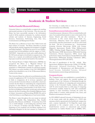 The University of Hyderabad


                                               5
                                   Academic & Student Services
Indira Gandhi Memorial Library                                       the University, to enable them to make use of the library
                                                                     resources and services efficiently.
University Library is a central facility to support the teaching
and research activities of the University. Over the years, the       Central Instruments Laboratory (CIL)
library has been successfully catering to the information            Central Instruments laboratory (CIL), is a central facility with
needs of all the academic community viz., teachers, research         state of art analytical Instruments to cater to the needs of the
scholars and students of Sciences, Engineering, Social               Science Schools and other institutions.            The list of
Sciences, Humanities, Performing Arts, Fine Arts,                    instruments at CIL covers braod based fields viz.,
Communication and Management Studies.                                microscopy, diffraction based and magnetic property
                                                                     measurement and these Instruments can also be used round
The library has a collection of more than 3 lakhs books and          the clock. The list of instruments are : Environmnetal
back volumes of journals. The library subscribes to around           Scanning Electron Microscope (SEM) with Energy
640 periodicals, popular magazines & newspapers in English           Dispersive Spectometer, Powder X-Ray Diffractometer
and Indian languages. The library has access to over 18,000 e-       (XRD), Vibrating Sample Magnetometer (VSM), Electron
journals from several publishers with the support of UGC-            Spin Resonance (ESR) Spectrometer, Differential Scanning
INFONET. Important text books and a small collection of              Calorimeter, Protein Sequencer, HPLC based high
SC/ST books are kept in a book bank in a separate room. The          performance Amino Acid Analyzer, Circular Dichroism (CD)
library has a separate air-conditioned reading hall which is         Spectrometer, Differential Scanning Calorimeter (DSC),
kept open round-the-clock for the benefit of the students.           Thermogravitometer-DTA (TG-DTA).
The National Board of Higher Mathematics (NBHM) has                  The areas of specialization of the CIL include Mass
recognized this library as a “Regional Library” for                  Spectrometry, Radiation Spectroscopy (X-Ray, UV-VIS-IR),
Mathematics and provides financial support for the                   Microscopy, Advanced Electronics, Design and
acquisition of Mathematics journals for advanced research.           Development of Microprocessor and Microcontroller –
The Library is an active member of the UGC-INFLIBNET                 based Systems, Embedded Systems, Advanced
and has been identified as one of the 22 Document Delivery           Instrumentation systems deisgn and maintenance.
Centres in the country.
The University library has achieved several distinctions in the
                                                                     Computer Centre
country for application of IT. It is the first University Library    The Computer Centre was established as a central facility to
in India to computerize all its in-house operations and              facilitate, foster and support the essential teaching and
services; the first University Library to subscribe to electronic    research goals of the University of Hyderabad through the
journals; the first library in undertaking the computerization       deployment and delivery of computing and communication
programs of other libraries on a turnkey basis; the first to         services to the University's faculty, students, officers, and
become the governing council member of the OCLC, USA;                staff. To assist research, there is a wide range of computing
the first in installing an Electronic security gate with magnetic    environment available, backed by staff with considerable
detector; the first in starting a Post-Graduate Diploma course       expertise to assist researchers. Currently the centre has
in Library Automation and Networking (PGDLAN); and its               various kinds of systems, which provide Unix, Linux, and
is the First Library to start Digitization of rare books in India.   Windows environment to the users.

The library is open throughout the year except on national           In 1993, ERNET selected University of Hyderabad to be one
holidays – Republic Day, Independence Day, Gandhi                    of the transit nodes with the addition of a VSAT dish
Jayanthi, Holi, Dussera and Diwali. It functions from 8.00           antennae, which is operational at the Gachibowli campus, but
a.m. to 12.00 midnight on all working days and from 10.00            with a narrow bandwidth of 9.6 Kbps.The transit node
a.m. to 5.00 p.m. on Sundays and other Holidays. In the              operational at the computer centre is also providing
beginning of every academic year, the library organizes User         Email/Internet services to educational and research
Orientation Program for the new entrants (i.e. students) of          organizations in Andhra Pradesh such as IDRBT, NFC,



110                                                                                       Prospectus cum Application Form 2010 - 11
 
