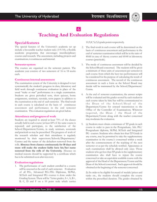 The University of Hyderabad


                                        6
                        Teaching And Evaluation Regulations
Special features                                                       10,9,8,7,6,5,0 grade points respectively.
The special features of the University's academic set up           2. The final result in each course will be determined on the
include a favourable teacher student ratio (1:9/10); a flexible       basis of continuous assessment and performance in the
academic programme that encourages interdisciplinary                  end of semester examination which will be in the ratio of
courses and research. The assessment, including projects and          40:60 in case of theory courses and 60:40 in laboratory
examinations, is continuous and internal.                             courses (practicals).
Semester system                                                    3. The mode of continuous assessment will be decided by
The courses are organised on the semester pattern. The                the School Board concerned. The students will be given
academic year consists of two semesters of 16 to 18 weeks             a minimum of three units of assessment per semester in
each.                                                                 each course from which the best two performances will
                                                                      be considered for the purpose of calculating the result of
Continuous internal assessment                                        continuous assessment. The record of the continuous
The examination system of the University is designed to test          assessment in such a form as the School Board may
systematically the student's progress in class, laboratory and        decide will be maintained by the School/Department/
field work through continuous evaluation in place of the              Centre.
usual “make or mar” performance in a single examination.
Students are given periodical tests, short quizzes, home           4. At the end of semester examination, the answer scripts
assignments, seminars, tutorials, term papers in addition to          will be evaluated and the grades scored by each student in
the examination at the end of each semester. The final result         each course taken by him/her will be communicated to
in each course is calculated on the basis of continuous               the Dean of the School/Head of the
assessment and performance in the end semester                        Department/Centre for onward transmission to the
examination. The evaluation regulations are given below.              Office of the Controller of Examinations. Wherever
                                                                      required, the Dean / the Head of the
Attendance and progress of work                                       Department/Centre along with the teacher concerned
Students are required to attend at least 75% of the classes           may moderate the evaluation.
actually held in each course (at least 60% if the same course is   5. (a) Students must obtain a minimum of 'D' grade in each
repeated) and participate, to the satisfaction of the                 course in order to pass in the Postgraduate, Adv. PG/
School/Department/Centre, in study seminars, sessionals               Postgraduate diploma, M.Phil, M.Tech and Integrated
and practicals as may be prescribed. The progress of work of          PG courses. Students who obtain less than 'D' Grade in
the research scholars and their attendance is regularly               any course, may be permitted to take the supplementary
monitored by their supervisors/Schools/Departments/                   examination in the course/s concerned within a week
Centres and the names of the defaulters removed from the              after the commencement of the teaching of the next
rolls. Absence from classes continuously for 10 days and              semester or as per the schedule notified. Appearance at
more will make the student liable have his/her name                   such examinations shall be allowed only once. Those
removed from the rolls of the University. Absence on                  students who get less than 'D' grade in the supplementary
medical reasons should be supported by a certificate which            examination also shall have to repeat the course
has to be submitted soon after recovery.                              concerned or take an equivalent available course with the
Evaluation regulations                                                approval of the Head of the Department/Centre and the
                                                                      Dean of the School concerned. Such approval should be
1. The performance of each student enrolled in a course
                                                                      obtained at the beginning of the semester concerned.
   will be assessed at the end of each semester. Evaluation
   of all P.G., Advanced P.G./P.G. Diplomas, M.Phil.,                  (b) In order to be eligible for award of medals/prizes and
   M.Tech and Integrated PG courses is done under the                  ranks etc., the students should complete the course
   Grading System. There will be 7 letter grades; A+, A, B+,           within the prescribed duration. The grades obtained by
   B, C, D and F on a 10 point scale which carries


Prospectus cum Application Form 2010 - 11                                                                                    115
 