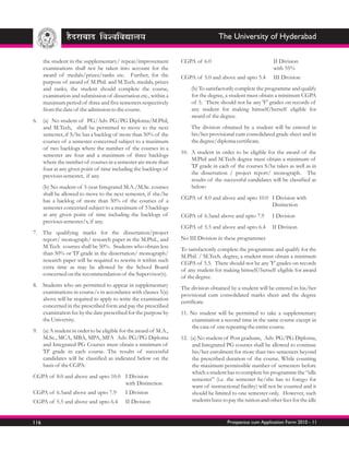 The University of Hyderabad

      the student in the supplementary/ repeat/improvement        CGPA of 6.0                                 II Division
      examinations shall not be taken into account for the                                                    with 55%
      award of medals/prizes/ranks etc. Further, for the          CGPA of 5.0 and above and upto 5.4          III Division
      purpose of award of M.Phil. and M.Tech. medals, prizes
      and ranks, the student should complete the course,              (b) To satisfactorily complete the programme and qualify
      examination and submission of dissertation etc., within a       for the degree, a student must obtain a minimum CGPA
      maximum period of three and five semesters respectively         of 5. There should not be any 'F' grades on records of
      from the date of the admission to the course.                   any student for making himself/herself eligible for
                                                                      award of the degree.
6. (a) No student of PG/Adv. PG/PG Diploma/M.Phil,
   and M.Tech, shall be permitted to move to the next                 The division obtained by a student will be entered in
   semester, if S/he has a backlog of more than 50% of the            his/her provisional cum consolidated grade sheet and in
   courses of a semester concerned subject to a maximum               the degree/diploma certificate.
   of two backlogs where the number of the courses in a
                                                                  10. A student in order to be eligible for the award of the
   semester are four and a maximum of three backlogs
                                                                      M.Phil and M.Tech degree must obtain a minimum of
   where the number of courses in a semester are more than
                                                                      'D' grade in each of the courses S/he takes as well as in
   four at any given point of time including the backlogs of
                                                                      the dissertation / project report/ monograph. The
   previous semester, if any.
                                                                      results of the successful candidates will be classified as
      (b) No student of 5-year Integrated M.A./M.Sc. courses          below:
      shall be allowed to move to the next semester, if she/he
                                                                  CGPA of 8.0 and above and upto 10.0 I Division with
      has a backlog of more than 50% of the courses of a
                                                                                                      Distinction
      semester concerned subject to a maximum of 5 backlogs
      at any given point of time including the backlogs of        CGPA of 6.5and above and upto 7.9          I Division
      previous semester/s, if any.
                                                                  CGPA of 5.5 and above and upto 6.4         II Division
7. The qualifying marks for the dissertation/project
   report/ monograph/ research paper in the M.Phil., and          No III Division in these programmes
   M.Tech courses shall be 50%. Students who obtain less
                                                                  To satisfactorily complete the programme and qualify for the
   than 50% or 'D' grade in the dissertation/ monograph/
                                                                  M.Phil. / M.Tech. degree, a student must obtain a minimum
   research paper will be required to rewrite it within such
                                                                  CGPA of 5.5. There should not be any 'F' grades on records
   extra time as may be allowed by the School Board
                                                                  of any student for making himself/herself eligible for award
   concerned on the recommendation of the Supervisor(s).
                                                                  of the degree.
8. Students who are permitted to appear in supplementary
                                                                  The division obtained by a student will be entered in his/her
   examinations in course/s in accordance with clauses 5(a)
                                                                  provisional cum consolidated marks sheet and the degree
   above will be required to apply to write the examination
                                                                  certificate.
   concerned in the prescribed form and pay the prescribed
   examination fee by the date prescribed for the purpose by      11. No student will be permitted to take a supplementary
   the University.                                                    examination a second time in the same course except in
                                                                      the case of one repeating the entire course.
9. (a) A student in order to be eligible for the award of M.A.,
   M.Sc., MCA, MBA, MPA, MFA Adv. PG/PG Diploma                   12. (a) No student of Post graduate, Adv. PG/PG Diploma,
   and Integrated PG Courses must obtain a minimum of                  and Integrated PG courses shall be allowed to continue
   'D' grade in each course. The results of successful                 his/her enrolment for more than two semesters beyond
   candidates will be classified as indicated below on the             the prescribed duration of the course. While counting
   basis of the CGPA:                                                  the maximum permissible number of semesters before
                                                                       which a student has to complete his programme the “idle
CGPA of 8.0 and above and upto 10.0 I Division
                                                                       semester” (i.e. the semester he/she has to forego for
                                    with Distinction
                                                                       want of instructional facility) will not be counted and it
CGPA of 6.5and above and upto 7.9          I Division                  should be limited to one semester only. However, such
CGPA of 5.5 and above and upto 6.4         II Division                 students have to pay the tuition and other fees for the idle


116                                                                                     Prospectus cum Application Form 2010 - 11
 