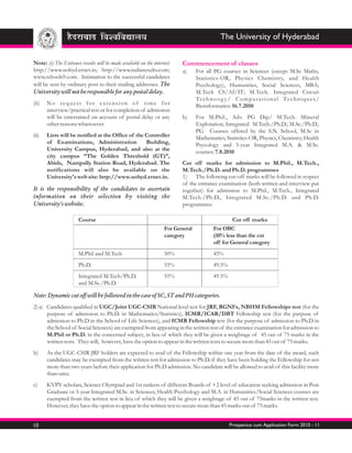 The University of Hyderabad


Note: (i) The Entrance results will be made available on the internet:    Commencement of classes
http://www.uohyd.ernet.in; http://www.indiaresults.com;                   a)     For all PG courses in Sciences (except M.Sc Maths,
www.schools9.com. Intimation to the successful candidates                        Statistics-OR, Physics Chemistry, and Health
will be sent by ordinary post to their mailing addresses. The                    Psychology), Humanities, Social Sciences, MBA;
University will not be responsible for any postal delay.                         M.Tech CS/AI/IT; M.Tech. Integrated Circuit
                                                                                 Te c h n o o g y / C o m p u t a t i o n a l Te c h n i q u e s /
(ii)   No request for extension of time for                                      Bioinformatics: 16.7.2010
       interview/practical test or for completion of admission
       will be entertained on account of postal delay or any              b)     For M.Phil., Adv. PG Dip/ M.Tech. Mineral
       other reasons whatsoever.                                                 Exploration, Integrated M.Tech./Ph.D.; M.Sc./Ph.D.;
                                                                                 PG Courses offered by the S.N. School, M.Sc in
iii)   Lists will be notified at the Office of the Controller                    Mathematics, Statistics-OR, Physics, Chemistry, Health
       of Examinations, Administration             Building,                     Psycology and 5-year Integrated M.A. & M.Sc.
       University Campus, Hyderabad, and also at the                             courses: 7.8.2010
       city campus “The Golden Threshold (GT)”,
       Abids, Nampally Station Road, Hyderabad. The                       Cut off marks for admission to M.Phil., M.Tech.,
       notifications will also be available on the                        M.Tech./Ph.D. and Ph.D. programmes
       University's web site: http://www.uohyd.ernet.in.                  1)    The following cut-off marks will be followed in respect
                                                                          of the entrance examination (both written and interview put
It is the responsibility of the candidates to ascertain                   together) for admission to M.Phil., M.Tech., Integrated
information on their selection by visiting the                            M.Tech./Ph.D., Integrated M.Sc./Ph.D. and Ph.D.
University's website.                                                     programmes:

                       Course                                                                      Cut off marks
                                                                   For General            For OBC
                                                                   category               (10% less than the cut
                                                                                          off for General category
                       M.Phil and M.Tech                           50%                    45%
                       Ph.D.                                       55%                    49.5%
                       Integrated M.Tech/Ph.D.                     55%                    49.5%
                       and M.Sc./Ph.D.

Note: Dynamic cut off will be followed in the case of SC, ST and PH categories.
2) a) Candidates qualified in UGC/Joint UGC-CSIR National level test for JRF, RGNFs, NBHM Fellowships test (for the
      purpose of admission to Ph.D. in Mathematics/Statistics), ICMR/ICAR/DBT Fellowship test (for the purpose of
      admission to Ph.D in the School of Life Sciences), and ICMR Fellowship test (for the purpose of admission to Ph.D in
      the School of Social Sciences) are exempted from appearing in the written test of the entrance examination for admission to
      M.Phil or Ph.D. in the concerned subject, in lieu of which they will be given a weightage of 45 out of 75 marks in the
      written tests. They will, however, have the option to appear in the written tests to secure more than 45 out of 75 marks.
b)     As the UGC-CSIR JRF holders are expected to avail of the Fellowship within one year from the date of the award, such
       candidates may be exempted from the written test for admission to Ph.D. if they have been holding the Fellowship for not
       more than two years before their application for Ph.D admission. No candidate will be allowed to avail of this facility more
       than once.
c)     KVPY scholars, Science Olympiad and 1st rankers of different Boards of +2 level of education seeking admission in Post
       Graduate or 5-year Integrated M.Sc. in Sciences, Health Psychology and M.A. in Humanities/Social Sciences courses are
       exempted from the written test in lieu of which they will be given a weightage of 45 out of 75marks in the written test.
       However, they have the option to appear in the written test to secure more than 45 marks out of 75 marks.


10                                                                                                Prospectus cum Application Form 2010 - 11
 
