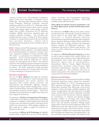 The University of Hyderabad


semesters of project work. The programme is designed to           subjects: Electronics and Communication Engineering,
impart broad based knowledge in Integrated Circuit                Instrumentation Engineering and Physics. Short listed
Technology. All cutting edge technology aspects involving         candidates will be called for interview.
design techniques, fabrication techniques, numerical
techniques required in the field of I.C. Technology will be       There will be two separate entrance examinations – one
covered. The curriculum involves theory courses covering          for Ph.D. (Physics) and another for Ph.D. (Electronics
semiconductor physics, digital systems design, special IC         Science).
design (such as DSP), rf/microwave IC's, IC fabrication           For admission to the Ph.D. in Physics, there will be a written
techniques, MEMS, nano-devices, integrated optics and             test and an interview. The material covered in the written test
computer simulation techniques. The curriculum also               will be based on the typical M.Sc. syllabi of Indian
includes laboratory courses covering all the above subjects.      Universities i.e., Classical Mechanics, Relativity,
In addition to existing Faculty, experts in this area from both   Thermodynamics and Statistical Mechanics, Electromagnetic
Govt. and private laboratories / industries will be               Theory, Quantum Mechanics, Modern Physics, Solid State
participating in this programme, both in teaching as well as in   Physics, Electronics, Complex Numbers and Integration,
the project work.                                                 Matrices, Calculus and Differential Equations.            The
Ph.D.: Admission to the Ph.D. programme is open to M.Sc,          examination will consist of objective type questions. The
M.Phil., and B.E./B.Tech. graduates. All students admitted        written test will be followed by an interview for the short
into the Ph.D programme are required to undergo course            listed candidates.
work. Satisfactory completion of course work with at least        For admission to Ph.D. in Electronics Science, the written
50% marks is a prerequisite for confirmation of Ph.D              test will be based on syllabi at M.Sc. and B.E./B.Tech. level
registration. This is a research programme with students          covering electronics and physics such as Basic Mathematics,
undertaking research under the supervision of a Faculty           Electromagnetic theory, Solid State Physics, Quantum
member, on a topic approved by the School. The student is         Mechanics, Optics, Heat & T her modynamics,
required to show satisfactory progress throughout the period      Semiconductor Devices, Circuits, Digital Electronics,
of research as well as fulfill other requirements prescribed by   microprocessors, microwaves, Control Systems, Signal
the School. The Ph.D. requirements include prescribed             Processing, Communications, Numerical Analysis, error
course work and submission of research results in the form        estimates, graphs, etc. The examination will consist of
of a thesis and defense of the thesis in a viva voce.             objective type questions. The written test will be followed by
                                                                  an interview for the short listed candidates.
Entrance examination
The test for M.Sc. (Physics) will mainly be in Physics            Infrastructural facilities
(mechanics, general properties of matter, kinematics, heat        Materials preparation and characterization facilities including
and thermodynamics, wave motion, electricity and                  Nanocluster deposition systems, pulsed laser deposition
magnetism, light, modern physics, electronics and                 system, Nano Indenter, C- V & I- V measurement system,
measurements) and mathematics (algebraic equations,               Wafer inspection microscope, Rheometer, Micro-Raman
differential and integral calculus including limits, vectors,     Spectrometer, Scanning Probe Microscope, crystal growth
matrices and determinants, elementary differential equations      equipment, cutting and surface polishing equipment, high
and elementary functions and their graphs). Short listed          vacuum coating machine, RF sputtering units, arc-melting
candidates from among those who qualify in the written test       furnace and RF induction furnace, temperature controlled
have to appear for an interview.                                  ovens, continuous flow cryostat and electronic equipment
For admission to M.Tech. in Computational Techniques,             for measurement of electrical and thermal transport
a valid GATE score in Physics would be taken as a qualifying      properties, facilities to investigate field cycling NMR
examination. Candidates would be called for interview based       spectrometer, pulsed NMR, simultaneous measurement of
on these scores and selections would be made based on the         electro optic and dielectric properties, vibrating sample
GATE score and interview. NET qualified candidates for            magnetometer, closed cycle helium refrigerator, INEL X-ray
JRF would also be eligible to appear for interview for            diffractometer with wide angle position sensitive detector,
admission to this course.                                         atomic force microscope, vector network analyzer are some
                                                                  of the facilities available. Laser spectroscopy using pulsed
For admission to M.Tech. in IC Technology, the eligibility        Nd-YAG high power helium-neon and nitrogen lasers, dye
criterion will be a valid GATE score in one of the following      laser and Femto second laser facilities, CW tunable Ar ion

38                                                                                     Prospectus cum Application Form 2010 - 11
 