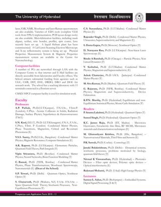 The University of Hyderabad


laser, ESR, NMR, Mossbauer and laser Raman spectrometers          C.S. Sunandana, Ph.D. (I.I.T.Madras) -Condensed Matter
are also available. Varieties of EDA tools (complete VLSI         Physics (E)
tools from FPGA implementation, PCB layout design tools)
are also available. Microfabrication facilities, including mask   Rajender Singh, Ph.D. (Delhi) -Condensed Matter Physics,
aligner, scriber, wire bonder, profiler, spin coater, have        Ultrasonics, Superconductivity and Magnetism (E)
recently been set up. A liquid Helium plant has been              S. Dutta Gupta, Ph.D. (Moscow) -Nonlinear Optics (T)
commissioned. A Carl Lewis Scanning Electron Microscope
and X-ray reflectometry system is being set up. Physical          D. Narayana Rao, Ph.D. (I.I.T.Kanpur) -Non-linear Laser
Properties Measurement System & Magnetic Properties               Spectroscopy (E)
measurement system are available in the Centre for
                                                                  Bindu A Bambah, Ph.D. (Chicago) – Particle Physics, Non
Nanotechnology.
                                                                  Linear Dynamics (T)
Computer facilities                                               V. Seshubai, Ph.D. (I.I.T.Madras) -Condensed Matter
A number of PCs are networked through LAN with the                Physics, Magnetism and Superconductivity (E)
Computer Centre so that internet and E-Mail facilities are
directly accessible from laboratories and Faculty offices. The    Ashok Chatterjee, Ph.D. IACS, (Jadavpur) -Condensed
School attracts substantial funding from agencies such as         Matter Physics (T)
UGC, CSIR, DST, DAE, DRDO, ISRO and DOE for
                                                                  M. Siva Kumar, Ph.D. (Madras) -Quantum Field Theory (T)
research work. The school has a teaching laboratory with 15
terminals connected to a Pentium server.                          G. Rajaram, Ph.D. (TIFR, Bombay) -Condensed Matter
                                                                  Physics, Magnetism and Superconductivity,  Device
CMSD/HPCF computer facility is used for simulation work.
                                                                  Fabrication.

Faculty                                                           K.P.N. Murthy, Ph.D. (Hyderabad) Equilibrium and non-
Professors                                                        Equilibrium Statistical Physics, Monte Carlo Simulation (T)
A.P. Pathak, Ph.D.(I.I.T.Kanpur), F.N.A.Sc., F.Inst.P.            Readers
(London), C.Phys. -Atomic Collisions in Solids, Radiation
                                                                  P. Ananta Lakshmi, Ph.D. (Hyderabad) -Quantum Optics (T)
Damage, Surface Physics, Superlattices & Heterostructures
(T & E)                                                           Suneel Singh, Ph.D. (Hyderabad) -Quantum Optics (T)
S.N. Kaul, D.I.I.T., Ph.D. (I.I.T.Kharagpur), F.N.A., F.A.Sc.,    K.C. James Raju, Ph.D. (IIT, Madras) - Microwave
C.Phys., F.Inst. P (London) -Condensed Matter Physics,            Electronics, Feroelectric thin films, RF MEMS, Microwave
Phase Transitions, Magnetism, Critical and Re-entrant             materials and characterization techniques (E)
Phenomena (E)
                                                                  M. Ghanashyam Krishna, Ph.D. (IISc, Bangalore) –
V.S.S. Sastry, Ph.D.(I.I.Sc., Bangalore) -Condensed Matter        Nanostructured Materials, Thin Films and Sensors (E)
Physics, Magnetic Resonance, Computer Simulations (E)
                                                                  P.K. Suresh, Ph.D. (Cochin) - Cosmology (T)
A.K. Kapoor, Ph.D. (I.I.T.Kanpur) -Elementary Particles,
Quantum Field Theory, Path Integrals (T)                          Janaki Balakrishnan, Ph.D. (Delhi)– Dynamical systems,
                                                                  stochastic processes, problems motivated by biology,
Vipin Srivastava, Ph.D. (Roorkee) -Condensed Matter               quantum field theory (T)
Physics, Neural Networks, Brain Function Modeling (T)
                                                                  Nirmal K Viswanathan, Ph.D. (Hyderabad) – Photonics
C. Bansal, Ph.D. (TIFR, Bombay) - Condensed Matter                Devices – Fiber optic devices, Polymer optic devices –
Physics, Phase Transformations, Mossbauer Spectroscopy,           Optical interferometry (E)
Nanomaterials (E) (Dean of the School)
                                                                  Rukmani Mohanti, Ph.D. (Utkal)-High Energy Physics (T)
S.P. Tewari, Ph.D. (Delhi) - Quantum Optics, Nonlinear
Optics (T)                                                        Lecturers
                                                                  Samrat L. Sabat, Ph.D. (Berhampur) – Embedded Systems,
S. Chaturvedi, Ph.D. (Waikato, NZ) F.A.Sc. F.N.A.Sc. –            Digital Signal Processing (E & T)
Space Quantum Field Theory, Stochastic Processes, Non-
Equilibrium Phenomena (T).

Prospectus cum Application Form 2010 - 11                                                                                 39
 