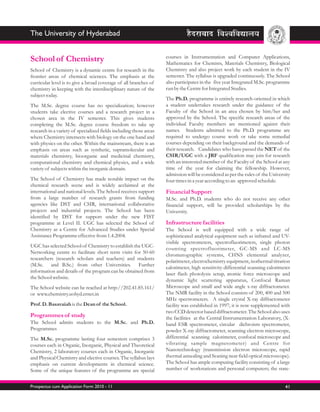 The University of Hyderabad

                                                                    courses in Instrumentation and Computer Applications,
School of Chemistry                                                 Mathematics for Chemists, Materials Chemistry, Biological
School of Chemistry is a dynamic centre for research in the         Chemistry and also project work by each student in the IV
frontier areas of chemical sciences. The emphasis at the            semester. The syllabus is upgraded continuously. The School
curricular level is to give a broad coverage of all branches of     also participates in the five year Integrated M.Sc. programme
chemistry in keeping with the interdisciplinary nature of the       run by the Centre for Integrated Studies.
subject today.
                                                                    The Ph.D. programme is entirely research-oriented in which
The M.Sc. degree course has no specialization; however              a student undertakes research under the guidance of the
students take elective courses and a research project in a          Faculty of the School in an area chosen by him/her and
chosen area in the IV semester. This gives students                 approved by the School. The specific research areas of the
completing the M.Sc. degree course freedom to take up               individual Faculty members are mentioned against their
research in a variety of specialized fields including those areas   names. Students admitted to the Ph.D. programme are
where Chemistry intersects with biology on the one hand and         required to undergo course work or take some remedial
with physics on the other. Within the mainstream, there is an       courses depending on their background and the demands of
emphasis on areas such as synthetic, supramolecular and             their research. Candidates who have passed the NET of the
materials chemistry, bioorganic and medicinal chemistry,            CSIR/UGC with a JRF qualification may join for research
computational chemistry and chemical physics, and a wide            with an interested member of the Faculty of the School at any
variety of subjects within the inorganic domain.                    time of the year for claiming the fellowship. However,
                                                                    admission will be considered as per the rules of the University
The School of Chemistry has made notable impact on the              four times in a year according to an approved schedule.
chemical research scene and is widely acclaimed at the
international and national levels. The School receives support      Financial Support
from a large number of research grants from funding                 M.Sc. and Ph.D. students who do not receive any other
agencies like DST and CSIR, international collaborative             financial support, will be provided scholarships by the
projects and industrial projects. The School has been               University.
identified by DST for support under the new FIST
programme at Level II. UGC has selected the School of               Infrastructure facilities
Chemistry as a Centre for Advanced Studies under Special            The School is well equipped with a wide range of
Assistance Programme effective from 1.4.2004.                       sophisticated analytical equipment such as infrared and UV-
                                                                    visible spectrometers, spectrofluorimeters, single photon
UGC has selected School of Chemistry to establish the UGC-
                                                                    counting spectrofluorimeter, GC-MS and LC-MS
Networking centre to facilitate short term visits for 50-60
                                                                    chromatographic systems, CHNS elemental analyzer,
researchers (research scholars and teachers) and students
                                                                    polarimeter, electrochemistry equipment, isothermal titration
(M.Sc. and B.Sc.) from other Universities. Further
                                                                    calorimeter, high sensitivity differential scanning calorimeter
information and details of the program can be obtained from
                                                                    laser flash photolysis setup, atomic force microscope and
the School website.
                                                                    dynamic light scattering apparatus, Confocal Raman
The School website can be reached at http://202.41.85.161/          Microscope and small and wide angle x-ray diffractometer.
or www.chemistry.uohyd.ernet.in                                     The NMR facility in the School consists of 200, 400 and 500
                                                                    MHz spectrometers. A single crystal X-ray diffractometer
Prof. D. Basavaiah is the Dean of the School.                       facility was established in 1997; it is now supplemented with
                                                                    two CCD detector based diffractometer. The School also uses
Programmes of study                                                 the facilities at the Central Instrumentation Laboratory, (X-
The School admits students to the M.Sc. and Ph.D.                   band ESR spectrometer, circular dichroism spectrometer,
Programmes                                                          powder X-ray diffractometer, scanning electron microscope,
The M.Sc. programme lasting four semesters comprises 3              differential scanning calorimeter, confocal microscope and
courses each in Organic, Inorganic, Physical and Theoretical        vibrating sample magnetometer) and Centre for
Chemistry, 2 laboratory courses each in Organic, Inorganic          Nanotechnology (transmission electron microscope, rapid
and Physical Chemistry and elective courses. The syllabus lays      thermal annealing and Scaning near field optical microscope).
emphasis on current developments in chemical science.               The School has ample computing facility consisting of a large
Some of the unique features of the programme are special            number of workstations and personal computers; the state-


Prospectus cum Application Form 2010 - 11                                                                                       41
 