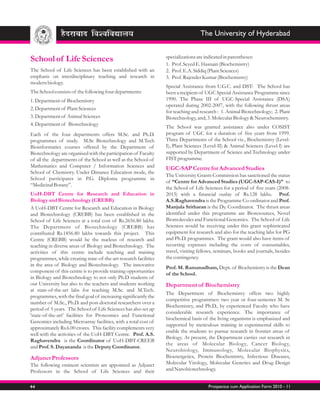 The University of Hyderabad

                                                                  specializations are indicated in parentheses:
School of Life Sciences
                                                                  1. Prof. Seyed E. Hasnain (Biochemistry)
The School of Life Sciences has been established with an          2. Prof. E.A. Siddiq (Plant Sciences)
emphasis on interdisciplinary teaching and research in            3. Prof. Rajender Kumar (Biochemistry)
modern biology.
                                                                  Special Assistance from U.G.C. and DST: The School has
The School consists of the following four departments:            been a recipient of UGC Special Assistance Programme since
1. Department of Biochemistry                                     1990. The Phase III of UGC-Special Assistance (DSA)
                                                                  operated during 2002-2007, with the following thrust areas
2. Department of Plant Sciences
                                                                  for teaching and research : 1. Animal Biotechnology; 2. Plant
3. Department of Animal Sciences                                  Biotechnology, and; 3. Molecular Biology & Neurochemistry.
4. Department of Biotechnology
                                                                  The School was granted assistance also under COSIST
Each of the four departments offers M.Sc. and Ph.D.               program of UGC for a duration of five years from 1999.
programmes of study. M.Sc Biotechnology and M.Tech                Three Departments of the School viz., Biochemistry (Level-
Bioinformatics courses offered by the Department of               I), Plant Sciences (Level-II) & Animal Sciences (Level-I) are
Biotechnology are organised with the participation of Faculty     supported by Department of Science and Technology under
of all the departments of the School as well as the School of     FIST programme.
Mathematics and Computer / Information Sciences and               UGC-SAP Centre for Advanced Studies
School of Chemistry. Under Distance Education mode, the
                                                                  The University Grants Commission has sanctioned the status
School participates in P.G. Diploma programme in
                                                                  of “Centre for Advanced Studies (UGC-SAP-CAS-I)” to
“Medicinal Botany”.
                                                                  the School of Life Sciences for a period of five years (2008-
UoH-DBT Centre for Research and Education in                      2013) with a financial outlay of Rs.128 lakhs. Prof.
Biology and Biotechnology (CREBB)                                 A.S.Raghavendra is the Programme Co-ordinator and Prof.
A UoH-DBT Centre for Research and Education in Biology            Manjula Sritharan is the Dy. Coordinator. The thrust areas
and Biotechnology (CREBB) has been established in the             identified under this programme are Bioresources, Novel
School of Life Sciences at a total cost of Rs.2656.80 lakhs.      Biomolecules and Functional Genomics. The School of Life
The Department of Biotechnology (CREBB) has                       Sciences would be receiving under this grant sophisticated
contributed Rs.1856.80 lakhs towards this project. This           equipment for research and also for the teaching labs for PG
Centre (CREBB) would be the nucleus of research and               and Ph.D. programmes. The grant would also have items of
teaching in diverse areas of Biology and Biotechnology. The       recurring expenses including the costs of consumables,
activities of this centre include teaching and training           travel, visiting fellows, seminars, books and journals, besides
programmes, while creating state-of-the-art research facilities   the contingency.
in the area of Biology and Biotechnology. The innovative
                                                                  Prof. M. Ramanadham, Dept. of Biochemistry is the Dean
component of this centre is to provide training opportunities
                                                                  of the School.
in Biology and Biotechnology to not only Ph.D students of
our University but also to the teachers and students working      Department of Biochemistry
at state-of-the-art labs for teaching M.Sc. and M.Tech.
                                                                  The Department of Biochemistry offers two highly
programmes, with the final goal of increasing significantly the
                                                                  competitive programmes: two year or four-semester M. Sc
number of M.Sc., Ph.D. and post-doctoral researchers over a
                                                                  Biochemistry, and Ph.D., by experienced Faculty who have
period of 5 years. The School of Life Sciences has also set up
                                                                  considerable research experience. The importance of
'state-of-the-art' facilities for Proteomics and Functional
                                                                  biochemical basis of the living organisms is emphasized and
Genomics including Microarray facilities, with a total cost of
                                                                  supported by meticulous training in experimental skills to
approximately Rs.6.00 crores. This facility complements very
                                                                  enable the students to pursue research in frontier areas of
well with the activities of the UoH-DBT Centre. Prof. A.S.
                                                                  Biology. At present, the Department carries out research in
Raghavendra is the Coordinator of UoH-DBT-CREEB
                                                                  the areas of Molecular Biology, Cancer Biology,
and Prof. S. Dayananda is the Deputy Coordinator.
                                                                  Neurobiology, Immunology, Molecular Biophysics,
Adjunct Professors                                                Bioenergetics, Protein Biochemistry, Infectious Diseases,
The following eminent scientists are appointed as Adjunct         Molecular Virology, Molecular Genetics and Drug Design
Professors in the School of Life Sciences and their               and Nanobiotechnology.


44                                                                                     Prospectus cum Application Form 2010 - 11
 
