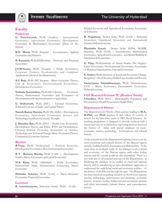 The University of Hyderabad


Faculty                                                   Political Economy and Agricultural Economics, Economics
                                                          of Education
Professors
G. Nancharaiah, Ph.D. (Andhra) - International            B. Nagarjuna, (Senior Scale) Ph.D (UoH) – Industrial
Economics, Agricultural Economics, Development            Economics, Transitional Economics and International
Economics & Mathematical Economics (Dean of the           Finance, Indian Economy.
School)
                                                          Phanindra Goyari,        (Senior Scale) M.Phil, (IGIDR,
K.N. Murty, Ph.D. (Gujarat) - Econometrics, Applied       Mumbai), Ph.D. (UoH) – Econometrics, Mathematical
Economics and Statistics                                  Economics, Agricultural Economics, and Model Building &
                                                          Simulation in Economics.
B. Kamaiah, Ph.D.(IIT,Bombay) - Monetary and Financial
Economics                                                 G. Vijay, Ph.D.(Institute of Social Studies The Hague)–
                                                          Labor Economics, Environmental Economics, Economics
J.V.M.Sarma, Ph.D. (Gujarat) – Public Economics,          of Business Organizations, Law and Economics
Corporate Finance, Econometrics and Computer
Applications (Head of the Department)                     G. Sridevi, Ph.D. (Institute of Social and Economic Change,
                                                          Bangalore) – Food Security, Health Care, Gender and Poverty.
A.V. Raja, Ph.D. (IIT, Kanpur) - Micro Economic Theory,
Law & Economics, Environmental Economics,                 Vamsicharan Vakulabharanam, Ph.D. (Massachusetts,
Development Economics.                                    USA) – Macro Economics, Development Economics,
                                                          Political Economy.
Vathsala Narasimhan, Ph.D.(ISI, Calcutta) - Economic
Theory, Mathematical Economics and Economics of           UGC Research Scientist 'B' (Readers' Grade)
Development with special reference to Agriculture.        S.Sandhya, Ph.D. (JNU) – Demography, Population and
                                                          Development, Health Economics, Health Policy
G. Omkarnath, Ph.D. (JNU) – Classical Economics,
Political Economy of India and Capital Theory             Department of History
Naresh Kumar Sharma, Ph.D. (ISI, Delhi) – Development     The Department of History offers courses leading to M.A.,
Economics, Agricultural Economics, Science and            M.Phil., and Ph.D degrees. It also offers 10 courses in
Technology, Gandhian Economic Thought                     history for the first three years of IMA Social Sciences. Its
                                                          teaching programme is designed to provide students with a
J. Manohar Rao, Ph.D. (JNU) – Health Care Economics,      broad overview of world history narrowing down to focus on
Development Theory and Policy, WTO and Globalization,     the history of India with special emphasis on socio-
Classical Political Economy, Economics of Science,        economic, science, technology, Environment and cultural
Technology and Technical Change, Micro-Economic Theory,   history.
Comparative Economic Systems.
                                                          At the research level the Department's primary focus is on the
Readers                                                   socio-economic and cultural history of the Deccan region,
R.Vijay, Ph.D. (Hyderabad) – Political Economy,           namely, Andhra Pradesh, Karnataka and Maharashtra. At the
Development Economics, New Institutional Economics.       same time, an in-depth study of the linkages (socio-cultural
                                                          and economic) of the Deccan region with other Indian
R V Ramana Murthy, Ph.D. (UoH) – Development
                                                          regions and the outside world are also attempted. There is a
Studies, Macro Economics and Law & Economics
                                                          two fold aim of all research activities in the Department: a)
N.A. Khan, Ph.D. (Allahabad) – Public Economics,          Widening the database in its studies of local and regional
International Trade, Infrastructure Economics, Macro      history and b) introducing an inter-disciplinary approach to
Economics                                                 understand the underlying social and economic realities of
                                                          the history of the Deccan through the ages. The Department
Debashis Acharya, Ph.D. (UoH) – Macro-Monetary            has been involved in guiding research on North East regions;
Economics, Financial Economics                            science, technology, environment and medicine, economic
                                                          history, women's studies, Indian national movement, peasant
Lecturers                                                 and tribal movements, cultural history and contemporary
K. Laxminarayana, (Selection Grade) Ph.D.     (UoH) -     history.


66                                                                             Prospectus cum Application Form 2010 - 11
 