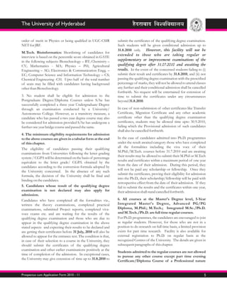 The University of Hyderabad


order of merit in Physics or being qualified in UGC-CSIR           submit the certificates of the qualifying degree examination.
NET for JRF.                                                       Such students will be given conditional admission up to
                                                                   31.8.2010 only. However, this facility will not be
M.Tech. Bioinformatics: Shortlisitng of candidates for
                                                                   extended to those who are taking regular or
interview is based on the percentile score obtained in GATE
in the following subjects: Biotechnology – BT; Chemistry –         supplementary or improvement examinations of the
CY; Mathematics - MA; Physics – PH; Agricultural                   qualifying degree after 31.07.2010 and awaiting the
Engineering – AG; Electronics & Communication Engg. –              results. In the event of the concerned students failing to (i)
EC; Computer Science and Information Technology – CS;              submit their result and certificates by 31.8.2010, and (ii) not
Chemical Engineering -CH. Upto half of the total number            passing the qualifying degree examination with the prescribed
of seats may be filled with candidates having background           percentage of marks, they will not be allowed to attend classes
other than Biotechnology.                                          any further and their conditional admission shall be cancelled
                                                                   forthwith. No request will be entertained for extension of
3. No student shall be eligible for admission to the               time to submit the certificates under any circumstances
Postgraduate Degree/Diploma Courses unless S/he has                beyond 31.8.2010.
successfully completed a three year Undergraduate Degree
through an examination conducted by a University/                  In case of non-submission of other certificates like Transfer
Autonomous College. However, as a transitory measure, a            Certificate, Migration Certificate and any other academic
candidate who has passed a two year degree course may also         certificate other than the qualifying degree examination
be considered for admission provided S/he has undergone a          certificates, students may be allowed time upto 30.9.2010,
further one year bridge course and passed the same.                failing which the Provisional admission of such candidates
                                                                   shall also be cancelled forthwith.
4. The minimum eligibility requirements for admission
to the above courses are given in a tabular form at the end        In the case of candidates admitted into Ph.D. programmes
of this chapter.                                                   under the result awaited category those who have completed
                                                                   all the formalities including the viva voce of their
The eligibility of candidates passing their qualifying
                                                                   M.Phil./M.Tech. courses before 31.7.2010 and are awaiting
examinations from Universities following the letter grading
                                                                   their results may be allowed to submit their M.Phil or M.Tech
system / CGPA will be determined on the basis of percentage
                                                                   results and certificates within a maximum period of one year
equivalent to the letter grade/ CGPA obtained by the
                                                                   from the date of their admission. During this period, they
candidates according to the conversion formula adopted by
                                                                   will not be paid any scholarship or fellowship. Once they
the University concerned. In the absence of any such
                                                                   submit the certificates, proving their eligibility for admission
formula, the decision of the University shall be final and
                                                                   into the Ph.D., their scholarship/fellowship will be paid with
binding on the candidates.
                                                                   retrospective effect from the date of their admission. If they
5. Candidates whose result of the qualifying degree                fail to submit the results and the certificates within one year,
examination is not declared may also apply for                     their admission shall stand cancelled forthwith.
admission.
Candidates who have completed all the formalities viz.,            6. All courses at the Master's Degree level, 5-Year
written the theory examinations, completed practical               Integrated Master's Degree, Advanced PG/PG
examinations, submitted Project reports, completed viva-           Diploma, M.Phil.; M.Tech.; Integrated M.Sc./Ph.D.
voce exams etc. and are waiting for the results of the             and M.Tech./Ph.D. are full time regular courses.
qualifying degree examination and those who are due to             For Ph.D. programmes, the candidates are encouraged to join
appear in the qualifying degree examination in the above           as regular students. However, for those who are not in a
stated aspects and expecting their results to be declared and      position to do research on full time basis, a limited provision
are getting their certificates before 31 July, 2010 will also be   exists for part time research. Facility is also available for
allowed to appear for the entrance test. The condition is that,    external registration to Ph.D. on regular basis at the
in case of their selection to a course in the University, they     recognized Centres of the University. The details are given in
should submit the certificates of the qualifying degree            subsequent paragraphs of this chapter.
examination and other earlier examinations positively at the
                                                                   Students admitted to the regular courses are not allowed
time of completion of the admission. In exceptional cases,
                                                                   to pursue any other course except part time evening
the University may give extension of time up to 31.8.2010 to
                                                                   Certificate/Diploma Course of a Professional nature


Prospectus cum Application Form 2010 - 11                                                                                        5
 