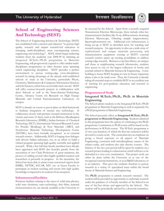 The University of Hyderabad

                                                                     be accessed by the School. Apart from a recently acquired
School of Engineering Sciences                                       Transmission Electron Microscope, these include other key
And Technology (SEST)                                                characterization facilities like X-ray diffractometer, Scanning
                                                                     Electron Microscope, Vibrating sample magnetometer,
The School of Engineering Sciences & Technology (SEST)               Spectrophotometers etc. Additional core infrastructure is
was established with a mission and objective “to pursue high         being set-up at SEST in identified areas for teaching and
quality research and impart research-led education in                research purpose. An opportunity to also use a wide array of
emerging multi-disciplinary areas encompassing science,              sophisticated and unique materials processing and
engineering and technology”. SEST, which began inducting             characterization equipment existing at SEST's external
students from the academic year 2008-09 by initiating an             research centres opens up exciting possibilities to address
integrated M.Tech./Ph.D. programme in Materials                      cutting-edge research. Between a top class library on campus
Engineering, will progressively expand to offer similar multi-       and those at neighbouring research laboratories, students
disciplinary programmes in other frontier areas spanning             have access to one of the largest collection of books and
varied engineering disciplines. SEST provides a perfect              journals related to Materials Sciences & Engineering. A new
environment to pursue cutting-edge cross-disciplinary                building to house SEST, keeping in view its future expansion
research by taking advantage of the already well-established         plans, is also to be ready soon. Thus, the University is already
schools of study at the University, particularly Physic,             taking all essential steps to establish SEST as an excellent seat
Chemistry, Mathematics & Computer/Information Sciences               of learning for post-graduate education and research in
and Life Sciences, which have an enviable track-record. SEST         engineering.
will offer courses/research projects in collaboration with
these Schools as well as the Nano-Science/Technology                 Programmes of Study
Centre, Advance Centre for Research on High Energy                   Integrated M.Tech./Ph.D., Ph.D. in Materials
Materials and Central Instrumentation Laboratory on
                                                                     Engineering
campus.
                                                                     The School admits students to the Integrated M.Tech./Ph.D.
SEST is already on course to put in place an ideal framework         programme in Materials Engineering as well as separately for
to facilitate integration of science into technology. It             a Ph.D. programme in Materials Engineering.
collaborates closely with premier research institutions in the
                                                                     The School presently offers an Integrated M.Tech./Ph.D.
vicinity and some of them, such as the Defence Metallurgical
                                                                     programme in Materials Engineering. Students admitted
Research Laboratory (DMRL), Indian Institute of Chemical
                                                                     to this programme have the option of continuing to the Ph.D.
Technology (IICT), International Advanced Research Centre
                                                                     programme. Continution to Ph.D course will be based on the
for Powder Metallurgy & New Materials (ARCI) and
                                                                     performance in M.Tech course. The M.Tech. programme is
Nonferrous Materials Technology Development Centre
                                                                     of two year duration, of which the first two semesters will be
(NFTDC), have been formally recognised as its external
                                                                     devoted to course work. The curriculum lays an emphasis on
research centres. Additionally, SEST is forging close linkages
                                                                     giving a broad exposure to all aspects of Materials
with diverse Indian industries, too, in an effort to build a
                                                                     Engineering, consistent with interdisciplinary nature of the
vibrant program spanning high-quality scientific and applied
                                                                     subject today, and students also take elective courses. The
research. While a few full time faculty members have already
                                                                     balance of the two-year period will be spent by students on a
been appointed and SEST also benefits greatly from the
                                                                     research project leading to a dissertation, which will have to be
association of two Chair Professors of great eminence, the
                                                                     defended in a viva-voce examination. The project work can
process of adding several other highly qualified teachers and
                                                                     either be done within the University or at one of the
researchers is presently in progress. In the meantime, the
                                                                     recognized external institutions, or at an R&D Laboratory, or
School has been able to attract some renowned experts from
                                                                     at an industry. This gives the students freedom to pursue
DMRL, NFTDC, IGCAR, NFC etc. as Guest Faculty to
                                                                     research in a variety of specialized areas within the broad
participate in student teaching and ensure that high quality
                                                                     theme of Materials Science and Engineering.
knowledge is imparted to its students from inception.
                                                                     The Ph.D. programme is entirely research oriented. The
Infrastructural Facilities                                           student will be provided an opportunity to undertake research
Pertinent facilities relating to the areas of solid state physics,   under the guidance of a Faculty member of the School in an
solid state chemistry, nano-technology, thin films, material         area of his/her choice and approved by the School. The
characterization etc. are already available at the University to     student will be periodically advised by a doctoral committee.


Prospectus cum Application Form 2010 - 11                                                                                          91
 