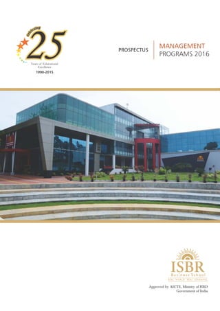 MANAGEMENT
PROGRAMS 2016
PROSPECTUS
Approved by AICTE, Ministry of HRD
Government of India
Years of Educational
Excellence
1990-2015
 