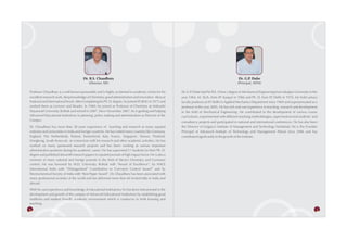 Dr. R.S. Chaudhary                                                                                         Dr. G.P. Dube
                                            (Director, AEI)                                                                                       (Principal, AITM)

Professor Chaudhary is a well known personality and is highly acclaimed in academic circles for his       Dr. G.P Dube had his B.E. (Hons.) degree in Mechanical Engineering from Jabalpur University in the
                                                                                                                 .
excellent research work, deep knowledge of Chemistry, good administration and innovative ideas at         year 1964, M. Tech. from IIT Kanpur in 1966 and Ph. D. from IIT Delhi in 1976. He held various
National and International levels. After Completing his Ph. D. degree, he joined IIT-BHU in 1973 and      faculty positions at IIT Delhi in Applied Mechanics Department since 1969 and superannuated as a
worked there as Lecturer and Reader. In 1989, he joined as Professor of Chemistry at Maharshi             professor in the year 2005. He has rich and vast experience in teaching, research and development
Dayanand University, Rohtak and retired in 2007. Since November 2007, he is guiding and helping           in the field of Mechanical Engineering. He contributed to the development of various course
Advanced Educational Institutions in planning, policy making and administration as Director of the        curriculums, experimented with different teaching methodologies, supervised several students’ and
Campus.                                                                                                   consultancy projects and participated in national and international conferences. He has also been
Dr. Chaudhary has more than 38 years experience of teaching and research at many reputed                  the Director of Lingaya’s Institute of Management and Technology Faridabad. He is the Founder
institutes and universities in India and foreign countries. He has visited many countries like Germany,   Principal of Advanced Institute of Technology and Management Palwal since 2006 and has
England, The Netherlands, Poland, Switzerland, Italy, France, Singapore, Taiwan, Thailand,                contributed significantly to the growth of the Institute.
Hongkong, South Korea etc. in connection with his research and other academic activities. He has
worked on many sponsored research projects and has been working at various important
administrative positions during his academic career. He has supervised 17 students for their Ph. D.
degree and published about 80 research papers in reputed journals of high impact factor. He is also a
reviewer of many national and foreign journals in the field of Electro Chemistry and Corrosion
control. He was honored by M.D. University, Rohtak with “Award of Excellence”, by NACE
International India with “Distinguished” Contribution to Corrosion Control Award” and by
Electrochemical Society of India with “Best Paper Award”. Dr. Chaudhary has been associated with
many professional societies of the world and has delivered more than 60 invited talks in India and
abroad.
With his vast experience and knowledge of educational institutions, he has been instrumental in the
development and growth of the campus of Advanced Educational Institutions by establishing good
traditions and student friendly academic environment which is conducive to both learning and
teaching.
6                                                                                                                                                                                                          7
 
