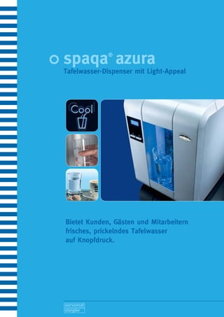 spaqa azura  ®

Tafelwasser-Dispenser mit Light-Appeal




Bietet Kunden, Gästen und Mitarbeitern
frisches, prickelndes Tafelwasser
auf Knopfdruck.
 