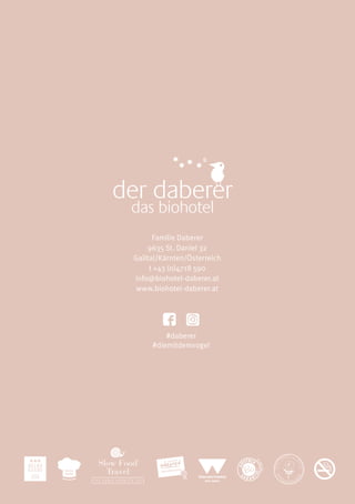 Familie Daberer
9635 St. Daniel 32
Gailtal/Kärnten/Österreich
t +43 (0)4718 590
info@biohotel-daberer.at
www.biohotel-daberer.at
#daberer
#diemitdemvogel
 