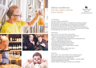 rundschau
ins köstlichste geblickt
Beim Daberer gehen sie ein und aus – die Kaffeeröster, die Bierbrauer, die Käser,
die Hühnerbäuerin, die Nudelköniginnen, die Kräuterexpertin, der Edelgreißler.
Sie und viele mehr machen das obere Gailtal zum köstlichsten Eck Kärntens.
Zu einer Heimat für Slow Food Travel – der ersten offiziellen Slow Food Destination
der Welt. Das schmeckt man. Das erlebt man. Bei uns im Haus. Auf Ihren Erkundungen.
Bei den Begegnungen voller Mensch, Herz und Qualität.
sommers
oder aber von mai bis november
• Wandern in den Karnischen und Gailtaler Alpen, Wandern am
Karnischen Höhenweg, Wandern in den Dolomiten
• Golfen – 18 Loch-Nassfeld-Golfplatz (Organisation  Ermäßigung über uns)
• Fly-Fisch – Fliegenfischen an der Gail und
am Zollner-Höhensee (Organisation über uns)
• 50 Kilometer Gail-Radweg, Mountainbike-Strecken
• Nordic Walking und Lauf-Strecken, Spazierwege
• Lamatrekking, Rafting, Klettern, Bogenschießen, Canyoning,
Reiten, Kutschenfahren, ...
• Slow Food Travel Erlebnisse – Käsen, Butter rühren,
Brot backen, Koch- und Kräuterkurse, ...
winters
oder aber von dezember bis anfang april
• Langlaufen entlang der Gail, auf Höhenloipen  in Obertilliach
• Schneeschuhwandern, Skitouren, Winterwandern
• Skifahren am Nassfeld (Kärntens größtes Skigebiet) – bis Ostern möglich
• Familien-Skigebiet Kötschach-Mauthen
• Rodeln, Eislaufen am Pressegger- und Weissensee, Eislaufplätze
daberer.rundherum
was die region und die
natur bieten.
 