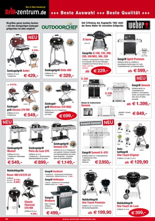 Nur in Neu-Isenburg!

                                                     Beste Auswahl. Beste Qualität. Sofort lieferbar.
                                                    .de +++ Beste Auswahl +++ Beste Qualität +++
 Ob grillen, garen, kochen, backen                                                                                Seit Erfindung des Kugelgrills 1952 steht
 – mit den einzigartigen Gaskugel-                                                                                der Name Weber für innovative Grillgeräte.
 grillgeräten ist alles möglich!


                                    NEU                                                                             Q-Serie
                                                                                                                      „Black Line“

                                          schwarz

                                        € 399,-
                                                                                                                   Gasgrills Q-100, 120, 200,
                                                                                                                   220, 240 NEU, 300, 320
                                                                                                                   Erhältlich in verschiedenen Farben, Größen         Gasgrill Spirit Premium
                                                                                                                   und Leistungen. Mit und ohne Rollwagen,            Grillfläche 58x39 cm. Erhältlich in
                                                                                                                   in Standard und Premium Version. Auch als          verschiedenen Ausführungen mit 2 oder
     ruby
                                                                                                                   Elektro- oder Holz-                                3 Edelstahlbrennern und Seitenkochstelle.
                                                                                                                   kohlegrill.
  Gaskugelgrill Ambri                                       Gaskugelgrill Delta 480
                                                            Grillfläche 45 cm ø
                                                                                                                        ab           € 229,-                                              ab    € 599,-
                          € 429,-                                                   € 329,-
  Grillfläche 45 cm ø
  1 Ringbrenner.                                            1 Ringbrenner.

                                                                                                                  E-330
                                                                                                                    schwarz
                                                                                                                                                                                                      NEU
  ruby   € 579,-                                                                                                                                                                              Gasgrill Genesis
                                                                                                                                                                                              Grillfläche 66x50 cm,
                                                                                                                                                                                              3 Edelstahlbrenner.
                                                                                                                                                       S-330                                  Erhältlich in verschiedenen
                                                                                                                                                                                              Farben und komplett in Edel-
                                                                                                                                                          edelstahl
                                                                                                                                                                                              stahl. Auch mit Seiten-
                                                                                                                                                                                              kochstelle.

                          schwarz                           Gaskugel-                                             Module für Outdoorküche
                                                                                                                  Genesis                                                            ab        € 1.399,-
  Gaskugel-                                                 grill Montreux 570 MX2
  grill Ascona 570 MX                                       Grillfläche 54 cm ø, 2 Ringbrenner,
  Grillfläche 54 cm ø
                          € 549,-
                                                            Seitenablagen                                                                                               edelstahl / schwarz
                                                                                                                                                                                               € 849,-
                                                                                     € 699,-
  2 Ringbrenner.                                            aus Granit.                                                                                                 2 Stück




NEU                                                                                                               Komplett Edelstahl                  NEU
                                                                                                                                                                      ziegelrot
                                                                                                                                                                                   creme




                                                                           Gaskugelgrill                                                                              salbei


  Gaskugelgrill                     Gaskugelgrill                          Venezia 570                                                                                             grau

                                                                           Grillfläche 54 cm ø, 2 Ringbrenner                                                         Holz-                              schwarz
  Munich                            Paris de Luxe 570                                                                                                                 kohlegrill
                                                                           und zusätzlich 2-Brenner-Grillstelle
                                                                           und Seitenarbeitsfläche aus Granit,
                                                                                                                   Gasgrill Summit S-470
  Grillfläche 45 cm ø,
  1 Ringbrenner Seitenablage
                                    Grillfläche 54 cm ø,
                                    2 Ringbrenner, + Seitenkochstele,      neues Bedienfeld + Schublade            Grillfläche 69x49 cm, 4 Edelstahlbrenner,          One Touch Original
  aus Granit.                       Seitenarbeitsfläche aus Granit.        unter der Granitarbeitsfläche.          1x Seitenbrenner. Rück-                            Erhältlich in 47 oder 57 cm ø
                                                                                                                   seitiger Infra-
  € 549,-                                   € 899,-                               € 1.149,-                        rotbrenner.
                                                                                                                                       € 2.950,-                                  ab        € 129,90
  Holzkohlegrills                                           Gasgrill Auckland
  Rover 480 LH/570 LH                                       3 Gussbrenner, 1 Hochtemperatur-Infrarotbrenner
                                                            + Seitenbrenner, Grillfläche 65x44,5 cm E 849,–
  Grillfläche
  45 cm ø € 179,-                                           Gasgrill Wellington
  54 cm ø € 269,-                                           4 Brenner + Seitenbrenner mit Granitablage,
                                                            Grillfläche 65x44,5 cm E 649,–




                                                            Gasgrill
                                                            Brisbane                                               Holzkohlegrill
                           Classic                                                                                 One Touch Premium                                  Holzkohlegrill
                                                            (Abb.) 4 Brenner,
                           Charcoal                         Grillfläche                                            Erhältlich in 47, 57 und 67 cm ø                   One Touch de Luxe
                           570 MX                           65x44,5 cm                                             Mit Ascheauffangbehälter.
                                                                                                                                                                      Grillfläche 57 cm ø
                           Grillfläche 54 cm ø
                                      € 369,-                  € 499,-                                                        ab     € 199,90                                                 € 399,-
12                                                                                         www.schmidt-ambiente.de
 