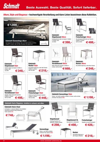 Beste Auswahl. Beste Qualität. Sofort lieferbar.

Allure, Style und Elegance – hochwertigste Verarbeitung und klare Linien bezeichnen diese Kollektion.



          € 1.898,-


                                                                                                                       Edelstahl-                                                  Edelstahl-
                                                                                                                       Stapelsessel Allure                                         Freischwinger Allure
                                                                                                                       Außergewöhnlich stabil und bequem. Erhältlich               Die schwingende Alternative zum Träumen ...
      Edelstahl-Sonnenliege Allure                                                                                     in schwarz, weiß                                            erhältlich in schwarz,

      Das Flaggschiff unter den Rollliegen. Kopf- und Fußteil mehrfach verstellbar.
      Erhältlich in schwarz, weiß und silber. Armlehnen-Set optional 248,-
                                                                                                                       und silber.
                                                                                                                                                  € 398,-                          weiß und silber.
                                                                                                                                                                                                           € 488,-




                                                                                                                       Edelstahl-                                                  Edelstahl-
    Edelstahl-                                                 Edelstahl-                                              Verstellsessel Allure                                       Hocker Allure
    Stapelsessel Style                                         Hocker Style                                            Bester Sitzkomfort garantiert, erhältlich in                Die perfekte Ergänzung zu allen Allure Sesseln.
                                                                                                                       schwarz, weiß und silber.

                                                                                                                                                  € 668,-                                                  € 248,-
    Schlicht, elegant und bequem. Erhältlich in                Die perfekte Ergänzung zu allen Style-Sesseln.
    schwarz, weiß                                              Erhältlich in schwarz,
    und silber.
                              € 348,-                          weiß und silber.
                                                                                       € 218,-




    Edelstahl-                                                 Edelstahl-
    Verstellsessel Style                                       Freischwinger Style
    Stapelbar. Bester Sitzkomfort garantiert.                  Schlicht und sanft schwingend, stapelbar,
                                                                                                                       Edelstahl-Sonnenliege Style
                                                                                                                                                                                                        € 1.198,-
    Erhältlich in schwarz,                                     erhältlich in schwarz,                                  Rücken- und Fußteil verstellbar. Erhältlich in schwarz, weiß und silber.
    weiß und silber.
                             € 498,-                           weiß und silber.
                                                                                        € 448,-                        Armlehnen-Set optional €198,-




    Edelstahl-Serie Elegance. Erhältlich in schwarz und silber.

    Edelstahl-Deck-Chair
    Ein Klassiker in modernem Material. Die verstellbare
    Rückenlehne garantiert beste Entspannung.
    Hocker optional 218,-


      € 748,-
                                                                                                                  Stapelsessel
                                                                                                                  Gradlinige Rundrohre mit
                                                                                                                                                             Stapelsessel XL                      Freischwinger
                                                                                                                  bequemem Textilene-Gewebe.                 Extra groß für XL-Sitzkomfort.       Stapelbar und leicht schwingend.

                                                                                                                      € 298,-                                    € 498,-                                 € 428,-
                                                                                          Sonnenliege
                                                                                          Rücken- und Fußteil verstellbar,
                                                                                          Armlehnen-Paar optional €198,-                                                    Hocker
                                                                                                                                                                            Die perfekte Ergänzung zu
                                                                                           € 1.198,-                                                                        allen Elegance-Modellen.
                                                                                                                                                                                                         € 218,-
6                                                                                           www.schmidt-ambiente.de
 