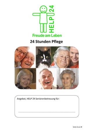 Seite 1 von 9
24 Stunden Pflege
Angebot, HELP 24 Seniorenbetreuung für:
……………………………………………………………………………………………………………………
 