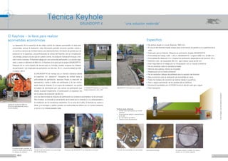 8 9
El GRUNDOPIT-K se maneja con un mando a distancia desde
la superficie. Un „ascensor“ transporta las varillas hasta la
profundidad de perforación, basculan hhacia la dirección de
perforación y varilla a varilla van perforando y se van contro-
lando hasta la vivienda. En el cuarto de instalación, se cambia
la cabeza de perforación por una corona de perforación que
taladra la pared limpiamente. A continuación un expansor tira
de la tubería de protección de 63 mm.
Una vez desmontada la máquina de perforación se conecta la acometida a la red principal.
Para finalizar, se procede al cerramiento de la pared de la vivienda y a su estanqueidad y
la instalación de los accesorios necesarios. En la zona de la calle, el Keyhole se vuelve a
llenar, y el hormigón o asfalto cortado con anterioridad se rellena con un mortero especial,
y como si no hubiese pasado nada
La reparación de la superficie de las calles cuando se realizan acometidas no está bien
solucionada, porque la realización calas demasiado grandes provocan grandes costes y
un continuo servicio de mantenimiento, por asentamientos y formación de grietas que se
producen en la superficie. Las perforaciones de corona del Keyhole, son en comparación
una ventaja, porque una vez que se vuelve a cerrar, se producen fuerzas de empuje y ten-
sión mucho menores. El Keyhole trabaja con una corona de perforación y un camión aspi-
rador, y tiene un diámetro de 650 mm. El Keyhole sirve para que se acople GRUNDOPIT-K.
Despues de un corto espacio de tiempo para su montaje, pueden empezar los trabajos
de perforación. Las longitudes de perforación son de máx. 25 m, y la profundidad de 0,65
m hasta 1,45 m.
Técnica Keyhole
GRUNDOPIT K
Realización del Keyhole (650 mm
Ø) mit con perforadora de corona y
camión aspirador.
El núcleo cortado y extraido, se
volverá a colocar posteriormente
sin trabajos de asfaltado.
Vaciado límpio del Keyhole con la tecnología
del camión aspirador.
Colocación del GRUNDOPIT-K en el Keyhole con la grúa. Conexión de la acometida a la red principal. El núcleo cortado y extraido, se vuelve a
colocar con un mortero especial.
Acometida terminada.
•	 Se perfora desde un circulo (Keyhole : 650 mm)
•	 El circulo del Keyhole impide a largo plazo la formación de grietas en la superficie de la
calle.
•	 Adecuado para el Keyhole: Máquina de perforación dirigida GRUNDOPIT-K
•	 Profundidad de trabajo: 0,65 - 1,45 m, GRUNDOPIT-K: Longitud 2850 mm, Ø 590 mm
•	 Profundidad de detección 4 m, longitud de perforación (dependiente del terreno): 25 m
•	 Diámetro máx., de escariación 80 mm., para tubería nueva de 63 mm
•	 Gran seguridad en el trabajo por su manipulación con un mando a distancia
•	 No se necesitan calas en parcelas privadas
•	 Mínima obra pública, menos es imposible
•	 Respetuoso con el medio ambiente
•	 No se necesitan trabajos de asfaltado para la reposión del Keyhole
•	 Muy económico para la realización de acometidas en serie.
•	 Todos los trabajos de conexión se realizan desde la superficie.
•	 Fácil y segura perforación de las paredes de los edificios.
•	 Accesorios aprobados por el DVGW (Instituto alemán para gas y agua)
•	 Fácil transporte
El Keyhole – la llave para realizar
acometidas económicas Específico
ExtraProspektundInformationenanfordern!
Perforar desde el Keyhole
•	 Vaciado limpio del Keyhole con camión 	
	 aspirador
•	 No se producen grietas ni asentamientos
	 en la calle
•	 Sin cala delante del edificio
•	 Tiempos cortos de perforación
Keyhole
GRUNDOPIT-K Perforación en un jardin
'una solución redonda'
El GRUNDOPIT-Keyhole en Long Island,
Estado Federal New York, USA.
 