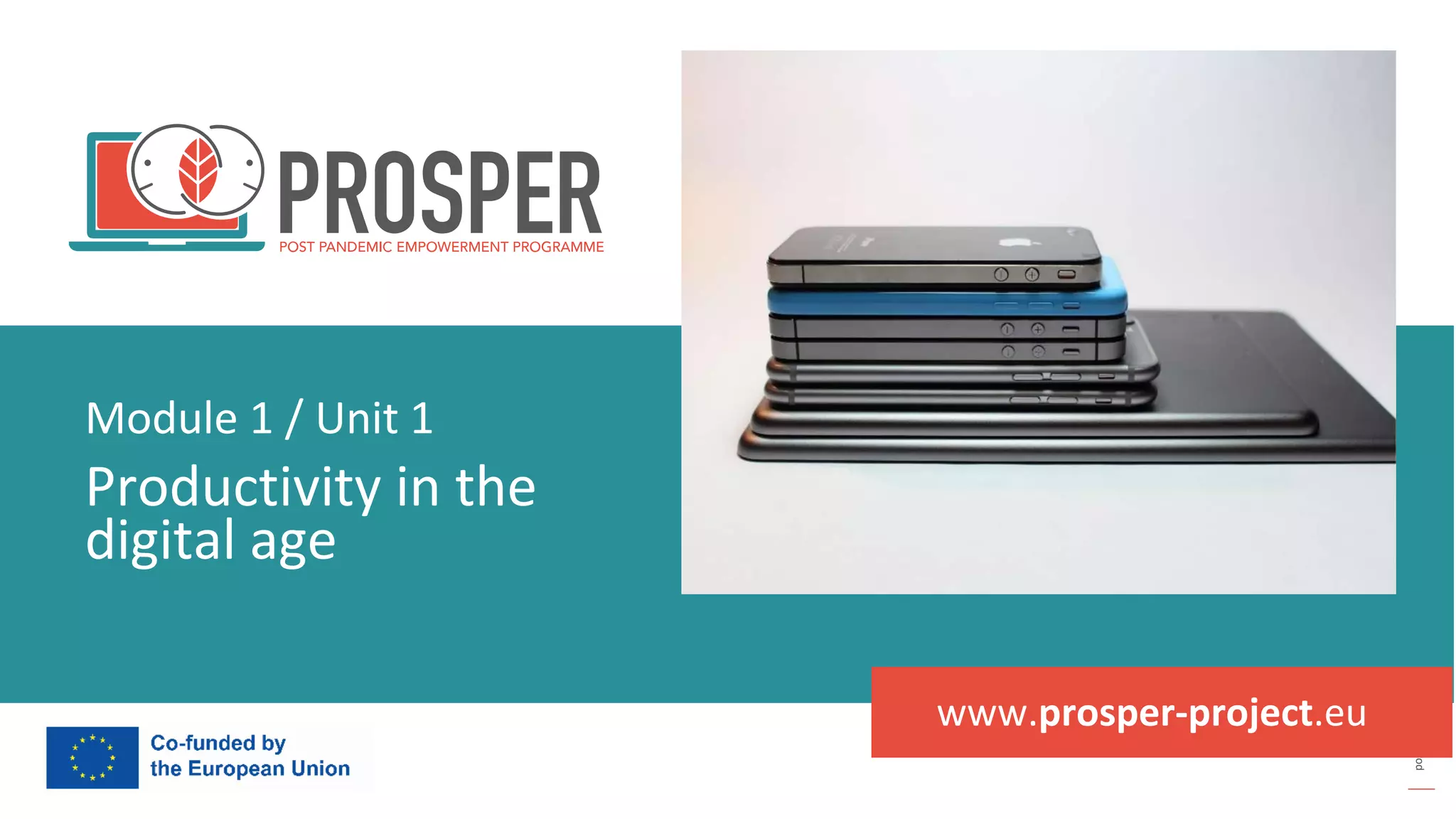 post
pandemic
empowerment
programme
www.prosper-project.eu
Productivity in the
digital age
Module 1 / Unit 1
 