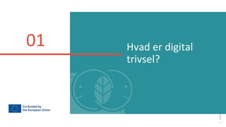 post-pandemisk
empowerment-program
Hvad er digital
trivsel?
01
 