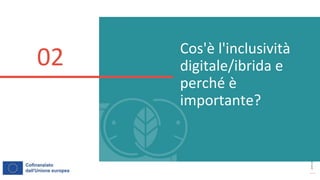 post
pandemic
empowerment
programme
Cos'è l'inclusività
digitale/ibrida e
perché è
importante?
02
 