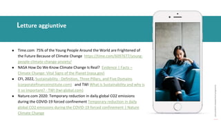 post
pandemic
empowerment
programme
● Time.com 75% of the Young People Around the World are Frightened of
the Future Because of Climate Change https://time.com/6097677/young-
people-climate-change-anxiety/
● NASA How Do We Know Climate Change Is Real? Evidence | Facts –
Climate Change: Vital Signs of the Planet (nasa.gov)
● CFI, 2022, Sustainability - Definition, Three Pillars, and Five Domains
(corporatefinanceinstitute.com) and TWI What is Sustainability and why is
it so Important? - TWI (twi-global.com)
● Nature.com 2020: Temporary reduction in daily global CO2 emissions
during the COVID-19 forced confinement Temporary reduction in daily
global CO2 emissions during the COVID-19 forced confinement | Nature
Climate Change
Letture aggiuntive
 