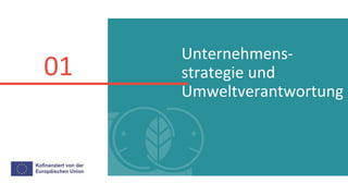 Unternehmens-
strategie und
Umweltverantwortung
01
 