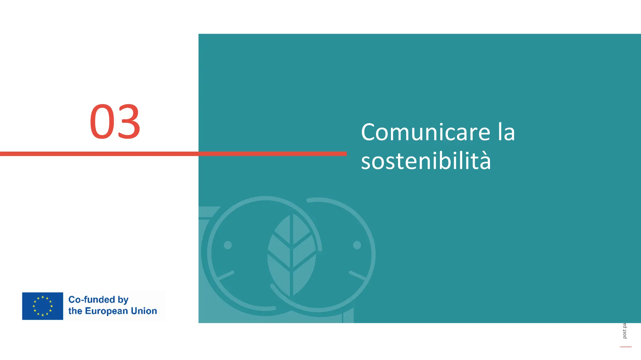 post
pandemic
empowerment
programme
Comunicare la
sostenibilità
03
 