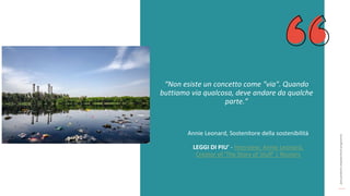post
pandemic
empowerment
programme
“Non esiste un concetto come "via". Quando
buttiamo via qualcosa, deve andare da qualche
parte.”
Annie Leonard, Sostenitore della sostenibilità
LEGGI DI PIU' - Interview: Annie Leonard,
Creator of 'The Story of Stuff' | Reuters
 