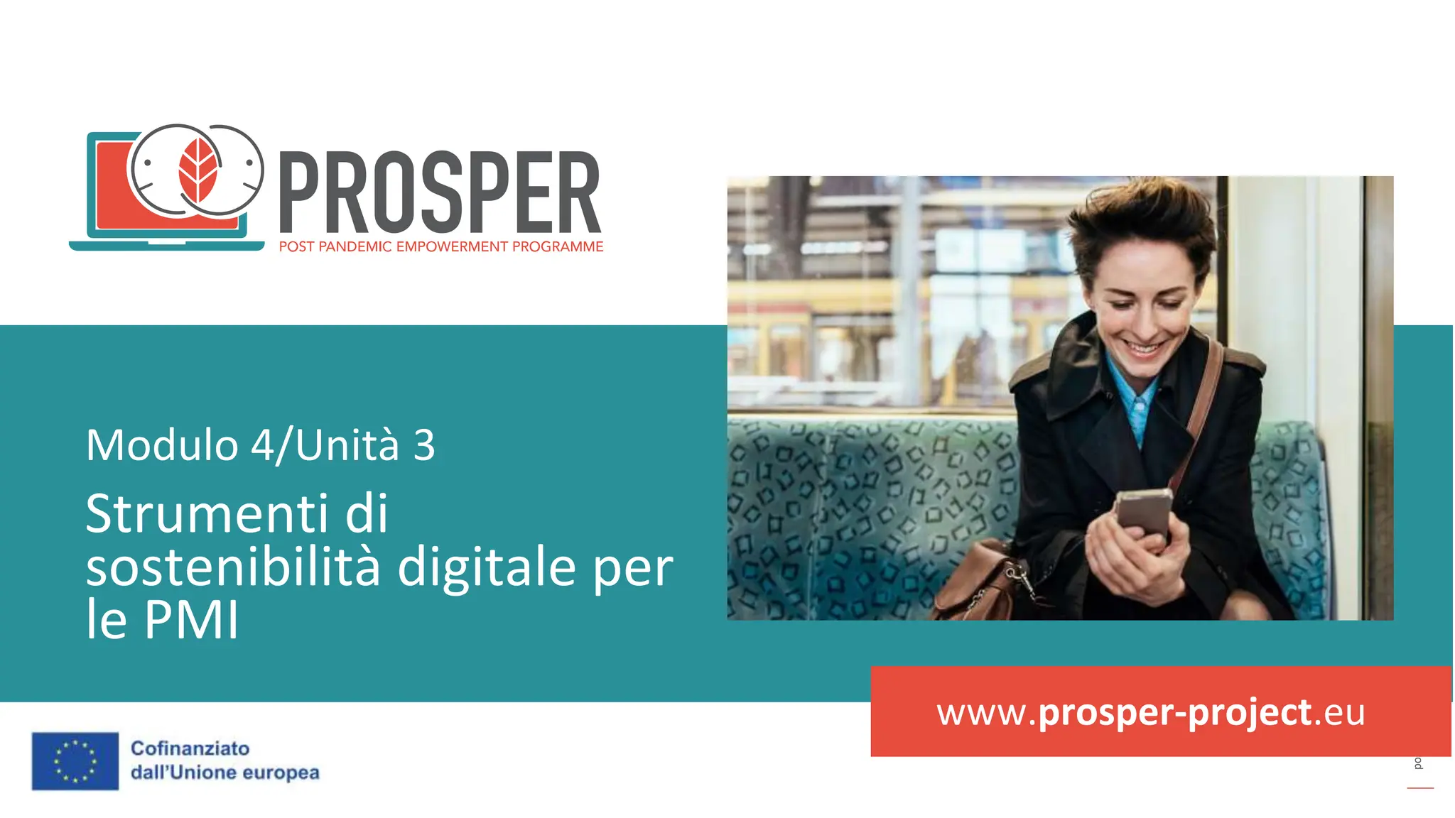 post
pandemic
empowerment
programme
www.prosper-project.eu
Strumenti di
sostenibilità digitale per
le PMI
Modulo 4/Unità 3
 