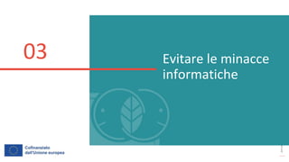 post
pandemic
empowerment
programme
Evitare le minacce
informatiche
03
 