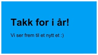 Takk for i år!
Vi ser frem til et nytt et :)
 