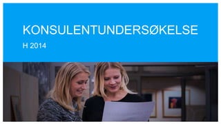 KONSULENTUNDERSØKELSE
H 2014
 