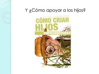 Y ¿Cómo apoyar a los hijos?