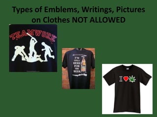 Types of Emblems, Writings, Pictures
on Clothes NOT ALLOWED
 