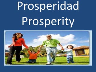 Prosperidad
Prosperity
 