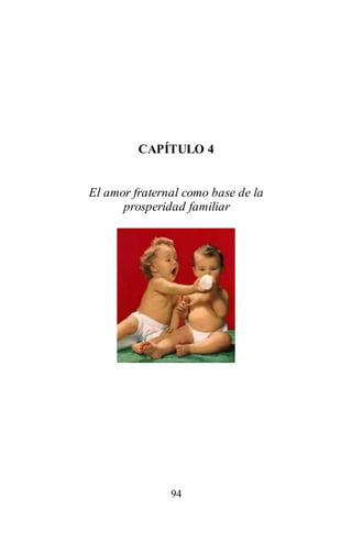 94
CAPÍTULO 4
El amor fraternal como base de la
prosperidad familiar
 