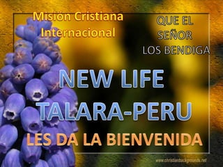 Misión Cristiana Internacional QUE EL  SEÑOR  LOS BENDIGA NEW LIFE  TALARA-PERU LES DA LA BIENVENIDA 