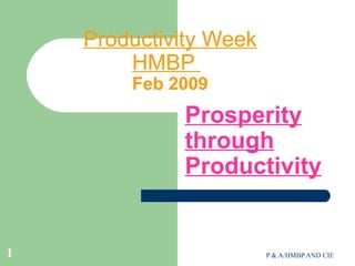 Productivity Week HMBP    Feb 2009 Prosperity through Productivity 