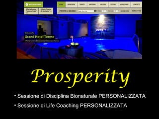 Prosperity
• Sessione di Disciplina Bionaturale PERSONALIZZATA
• Sessione di Life Coaching PERSONALIZZATA
 
