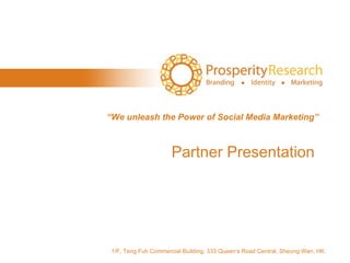 Partner Presentation “ We unleash the Power of Social Media Marketing” 1/F, Teng Fuh Commercial Building, 333 Queen’s Road Central, Sheung Wan, HK. 