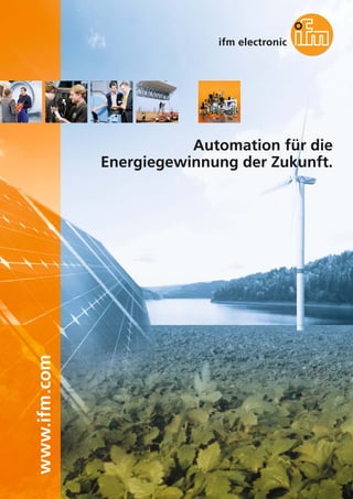 Automation für die
              Energiegewinnung der Zukunft.
www.ifm.com
 