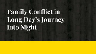 Family Conflict in
Long Day’s Journey
into Night
 