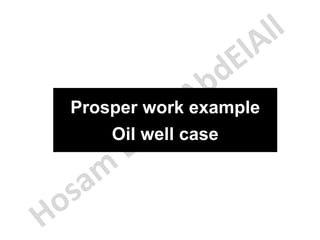Prosper work example
Oil well case
 
