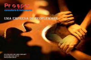consultoria & treinamento uma empresa de peopleware (21) 2742-4335 / 9611-6922 / 9976-4877 prosper@prosper.adm.br www.prosper.adm.br 