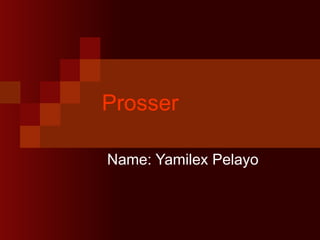 Prosser Name: Yamilex Pelayo 
