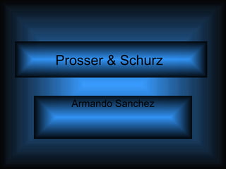 Prosser & Schurz  Armando Sanchez 