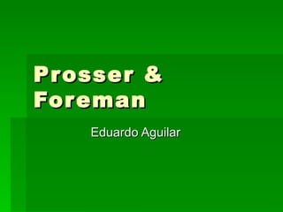 Prosser & Foreman Eduardo Aguilar 