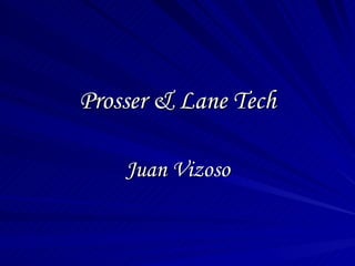 Prosser & Lane Tech Juan Vizoso 